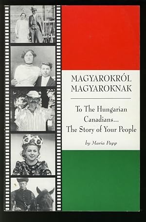 Imagen del vendedor de Magyarokral Magyaroknak - to the Hungarian Canadians.the Story of Your People a la venta por Alphabet Bookshop (ABAC/ILAB)