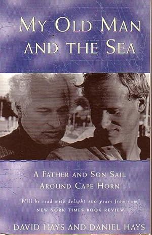 Image du vendeur pour MY OLD MAN AND THE SEA - A Father and Son Sail around Cape Horn mis en vente par Jean-Louis Boglio Maritime Books