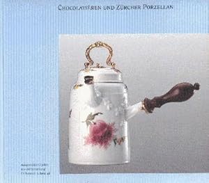 Image du vendeur pour Chocolatiren und Zrcher Porzellan. Ausgewhlte Objekte aus der Sammlung Dr. Rudolph R. Sprngli. mis en vente par Galerie Joy Versandantiquariat  UG (haftungsbeschrnkt)