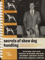 Secrets of Show Dog Handling Form early training to ring strategy - a comprehensive illustrated g...