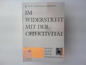 Seller image for Im Widerstreit mit der Objektivitt : Frauen in den Naturwissenschaften. hrsg. vom Verein Feministische Wissenschaft Schweiz und vom FrauenForum Naturwissenschaften. Schriftenreihe des Vereins Feministische Wissenschaft Schweiz for sale by Antiquariat Kelifer