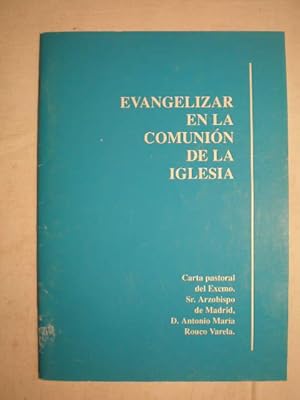 Evangelizar en la comunión de la Iglesia. Carta PAstoral del Exmo. Sr. Arzobispo de Madrid, D. An...