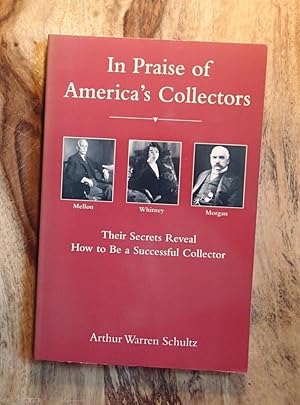 IN PRAISE OF AMERICA'S COLLECTORS : Their Secrets Reveal How to Be a Successful Collector