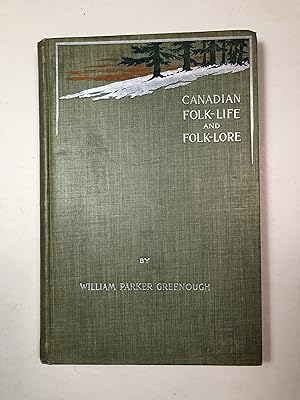 Canadian Folk-Life and Folk-Lore. With Illustrations