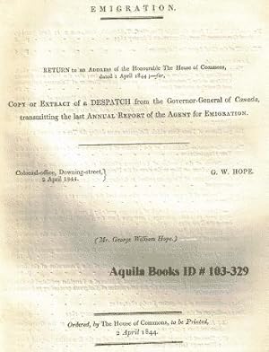 Emigration. Return to an Address of the Honourable the House of Commons, Dated 1 April 1844,- for...