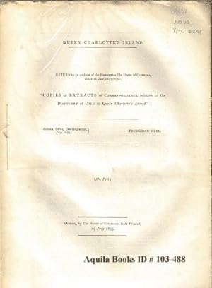 Queen Charlotte's Island. Return to an Address of the Honourable the House of Commons, Dated 16 J...