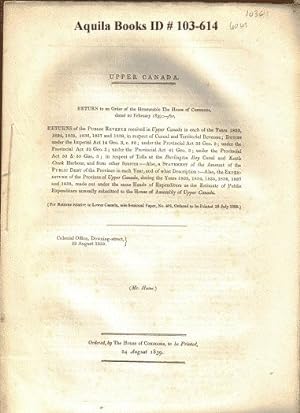 Upper Canada. Return to an Order of the Honourable the House of Commons,Dated 20 February 1839;- ...