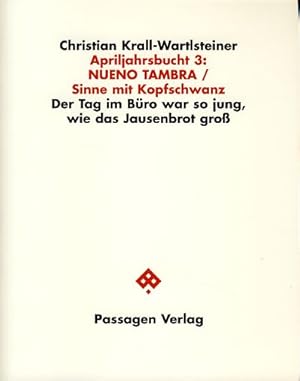 Bild des Verkufers fr Apriljahrsbucht 3: NUENO TAMBRA. Sinne mit Kopfschwanz. Der Tag im Bro war so jung, wie das Jausenbrot gro. zum Verkauf von Fundus-Online GbR Borkert Schwarz Zerfa