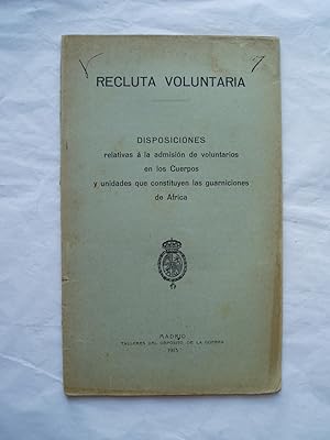 Recluta voluntaria : disposiciones relativas a la adminision de voluntarios en los Cuerpos y unid...