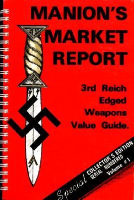 Manion's Market Report: 3re Reich Edged Weapons Value Guide - Special Collector's Edition, Serial...