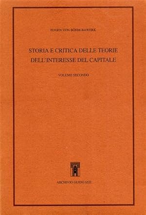 Seller image for Storia e critica delle teorie dell'interesse del capitale. Vol.II. Dall'Indice: Le teorie dell'utilizzazione. Esposizione storica delle teorie. Critica. La teoria dell'astinenza. Le teorie del lavoro. La teoria dello sfruttamento. Sguardo storico generale. for sale by FIRENZELIBRI SRL