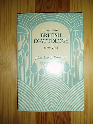 The Genesis of British Egyptology 1549-1906