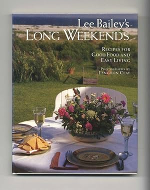 Lee Bailey's Long Weekends: Recipes For Good Food And Easy Living - 1st Edition/1st Printing