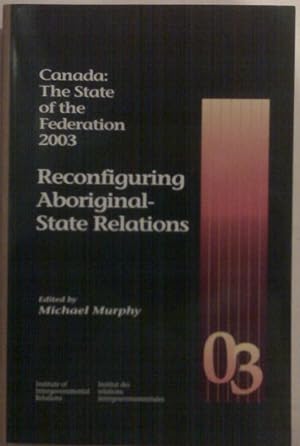 Canada: The State Of The Federation, 2003 Reconfiguring Aboriginal-state Relations