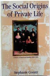 The Social Origins of Private Life: A History of American Families, 1600-1900