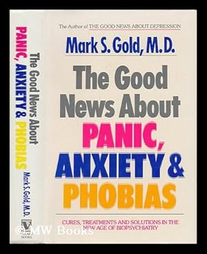 Seller image for The Good News about Panic, Anxiety & Phobias - Cures, Treatments and Solutions in the New Age of Biopsychiatry for sale by MW Books Ltd.