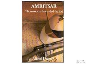 Amritsar: The Massacre That Ended the Raj.