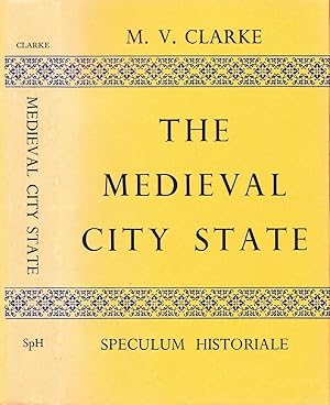 The Medieval City State: An Essay on Tyranny and Federation in the Later Middle Ages.
