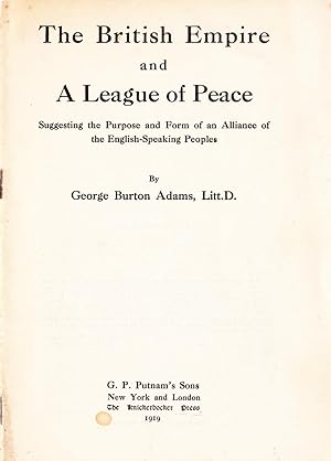 The British Empire and A League of Peace. Suggesting the Purpose and Form of an Alliance of the E...