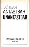 Tastbar, Antastbar, Unantastbar - Gedichte