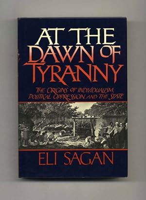 At the Dawn of Tyranny: The Origins of Individualism, Political Oppression, and the State - 1st E...