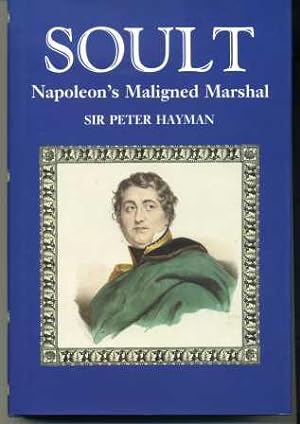 Soult; Napoleon's Maligned Marshal