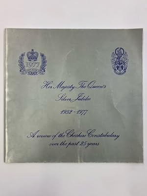 Her Majesty The Queen's Silver Jubilee 1952-1977 A Refiew of the Cheshire Constabulary Over the P...