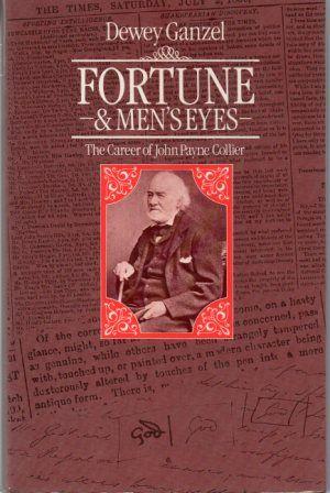 FORTUNE AND MEN'S EYES The Career of John Payne Collier.