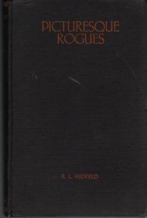 PICTURESQUE ROGUES A Chronicle of the Lives and Adventures of a Diversity of Rogues in which will...