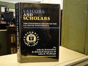 SAILORS AND SCHOLARS, The Centennial History of the U.S. Naval War College