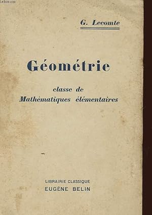 Bild des Verkufers fr GEOMETRIE - CLASSE DE MATHEMATIQUES ELEMENTAIRES ET CLASSES PREPARATOIRES AUX GRANDES ECOLES zum Verkauf von Le-Livre