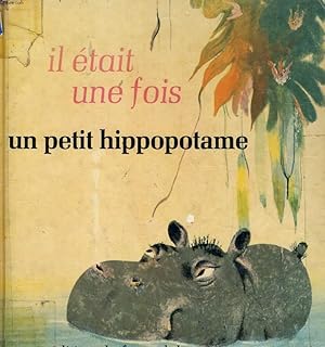 Bild des Verkufers fr IL ETAIT UNE FOIS UN PETIT HIPPOPOTAME. zum Verkauf von Le-Livre