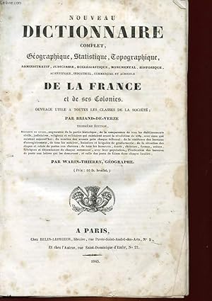 Bild des Verkufers fr NOUVEAU DICTIONNAIRE COMPLET GEOGRAPHIQUE, STATISTIQUE, TOPOGRAPHIQUE ADMINISTRATIF, JUDICIAIRE, ECCLESIASTIQUE, MONUMENTAL, HISTORIQUE DE LA FRANCE ET DE SES COLONIES zum Verkauf von Le-Livre