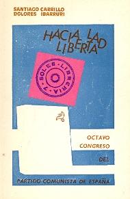 Seller image for HACIA LA LIBERTAD (OCTAVO CONGRESO DEL PARTIDO COMUNISTA DE ESPAA) for sale by Libreria 7 Soles