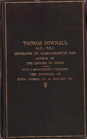 Bild des Verkufers fr Thomas Pownall, Governor of Massachusetts Bay, Author of The Letters of Junius, With A Supplement Comparing The Colonies of Kings George III and Edward VII zum Verkauf von Monroe Bridge Books, MABA Member