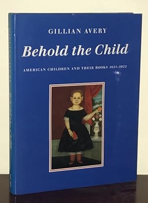 Bild des Verkufers fr Behold the Child. American Children and Their Books 1621-1922. zum Verkauf von Besleys Books  PBFA