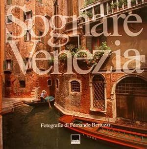 SOGNARE VENEZIA. DREAMING VENICE.