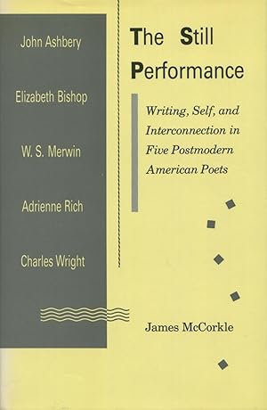 The Still Performance : Writing, Self, and Interconnection in Five Postmodern American Poets