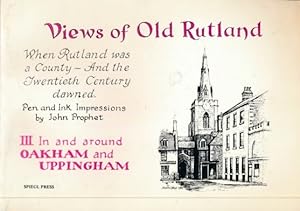 Image du vendeur pour Views of Old Rutland. Book III In and around Oakham and Uppingham. Signed copy mis en vente par Barter Books Ltd