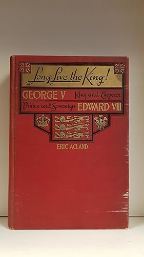 Seller image for Long Live the King; George V-King and Emperor, Prince Sovereign-Edward VIII for sale by Burton Lysecki Books, ABAC/ILAB