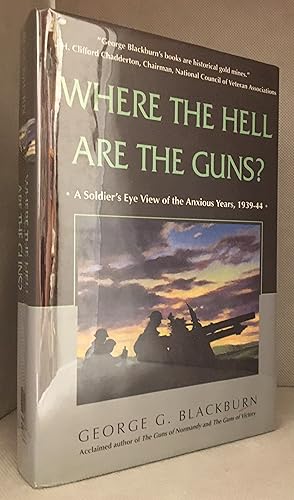 Seller image for Where the Hell Are the Guns?; A Soldier's Eye View of the Anxious Years, 1939-44 for sale by Burton Lysecki Books, ABAC/ILAB