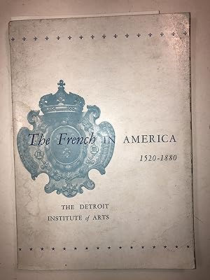 The French in America, 1520-1880; an Exhibition organized by the Detroit Institute of Arts to Com...