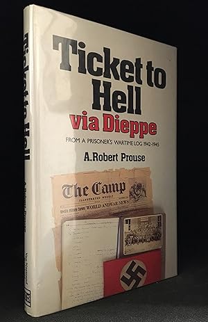 Seller image for Ticket to Hell Via Dieppe; from a Prisoner's Wartime Log 1942-1945 for sale by Burton Lysecki Books, ABAC/ILAB