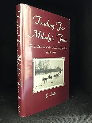 Seller image for Trading for Milady's Furs; in the Service of the Hudson's Bay Company 1923-1943 for sale by Burton Lysecki Books, ABAC/ILAB