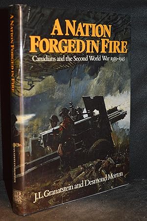 Seller image for A Nation Forged in Fire; Canadians and the Second World War 1939-1945 for sale by Burton Lysecki Books, ABAC/ILAB