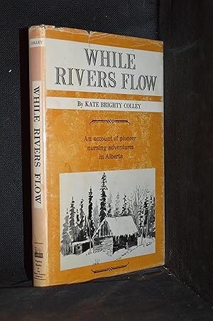 Seller image for While Rivers Flow; Stories of Early Alberta for sale by Burton Lysecki Books, ABAC/ILAB