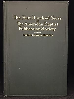 Seller image for The First Hundred Years of the American Baptist Publication Society for sale by Burton Lysecki Books, ABAC/ILAB