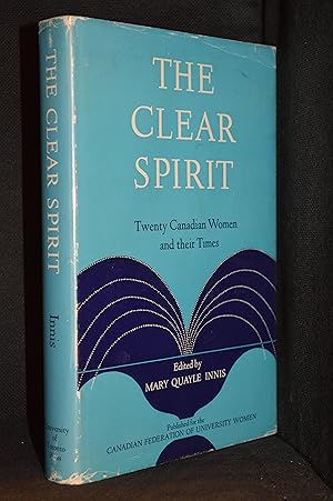 Imagen del vendedor de The Clear Spirit; Twenty Canadian Women and Their Times a la venta por Burton Lysecki Books, ABAC/ILAB