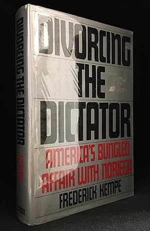 Divorcing the Dictator; America's Bungled Affair with Noriega