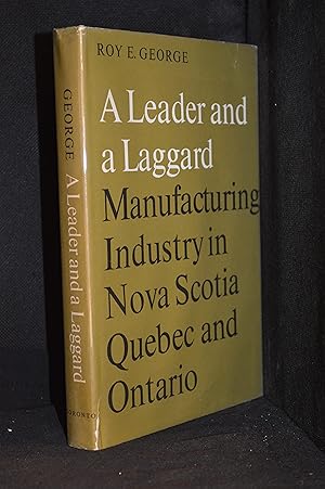 A Leader and a Laggard: Manufacturing Industry in Nova Scotia, Quebec and Ontario (Publisher seri...